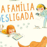 Leitura da Semana: Uma família desligada, de Amélie Javaux e Annick Masson | Por Paulo Serra